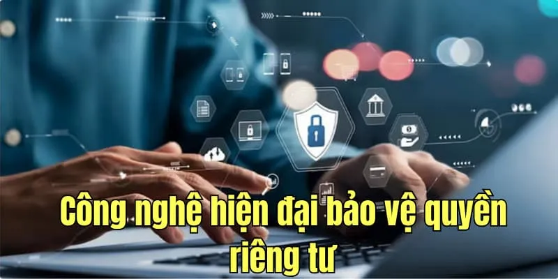 Công nghệ hiện đại bảo vệ sự riêng tư cho khách hàng