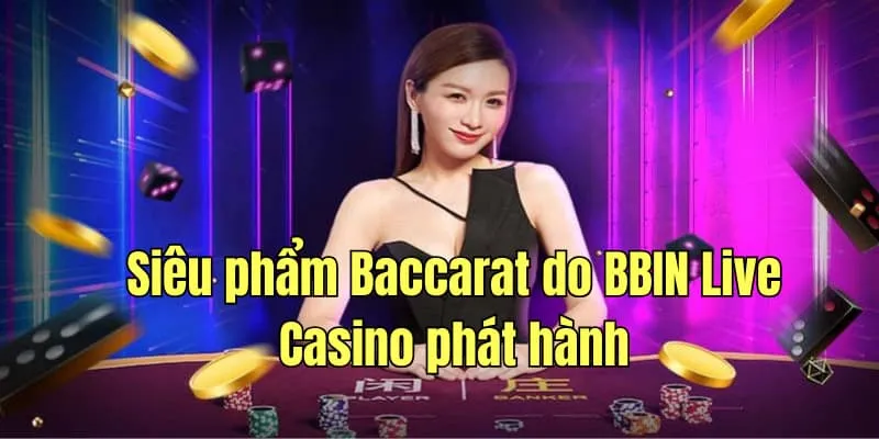 Siêu phẩm Baccarat do BBIN Live Casino phát hành