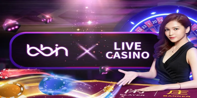 BBIN Live Casino - Sòng Bài Đỉnh Cao Top 1 Thị Trường