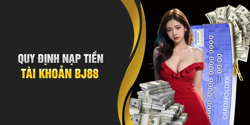 Quy định, điều kiện nạp tiền BJ88 cho hội viên