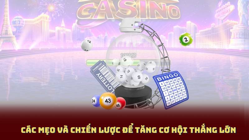 Các Mẹo Và Chiến Lược Để Tăng Cơ Hội Thắng Lớn