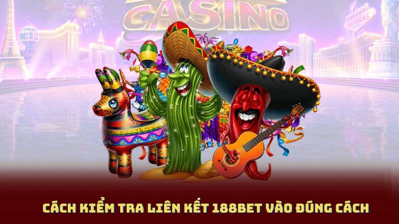 Cách Kiểm Tra Liên Kết 188BET Vào Đúng Cách