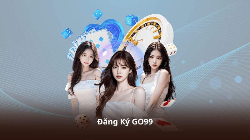Đăng Ký GO99 – Truy Cập Nền Tảng Giải Trí Chỉ Với Vài Thao Tác